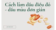 Cách làm dầu điều đỏ - dầu màu đơn giản