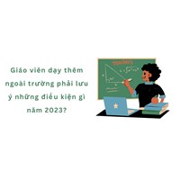 Giáo viên dạy thêm ngoài trường phải lưu ý những điều kiện gì?