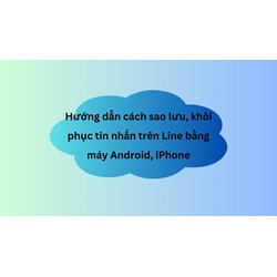 Hướng dẫn cách sao lưu, khôi phục tin nhắn trên Line bằng máy Android, iPhone