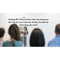 Hướng dẫn Thầy/cô thực hành xây dựng quy tắc ứng xử và an toàn học đường cho lớp học mình đang phụ trách