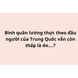 Bình quân lương thực theo đầu người của Trung Quốc vẫn còn thấp là do....?