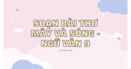 Soạn bài thơ Mây và sóng - ngữ văn lớp 9