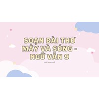 Soạn bài thơ Mây và sóng - ngữ văn lớp 9