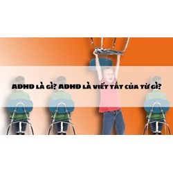 ADHD là gì? ADHD là viết tắt của từ gì?