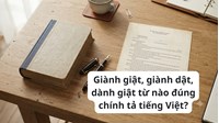 Giành giật, giành dật, dành giật từ nào đúng chính tả tiếng Việt?