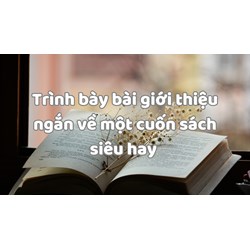 Trình bày bài giới thiệu ngắn về một cuốn sách siêu hay