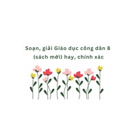 Soạn và giải Giáo dục công dân lớp 8 (sách mới) hay, chính xác