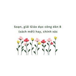 Soạn và giải Giáo dục công dân lớp 8 (sách mới) hay, chính xác