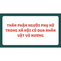 Thân phận người phụ nữ trong xã hội cũ qua nhân vật Vũ Nương