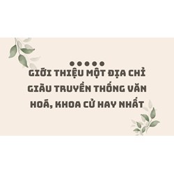 Giới thiệu một địa chỉ giàu truyền thống văn hoá, khoa cử hay nhất