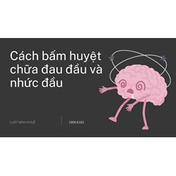 Cách bấm huyệt chữa đau đầu và nhức đầu