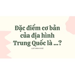 Đặc điểm cơ bản của địa hình Trung Quốc là ...?