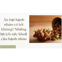 Ăn hạt hạnh nhân có tốt không? Những lợi ích sức khoẻ của hạnh nhân