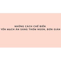 Những cách chế biến yến mạch ăn sáng thơm ngon, đơn giản tại nhà