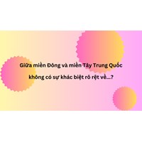 Giữa miền Đông và miền Tây Trung Quốc không có sự khác biệt rõ rệt về...?