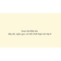 Soạn bài Bếp lửa ngắn gọn, chi tiết nhất Ngữ văn lớp 9
