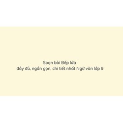 Soạn bài Bếp lửa ngắn gọn, chi tiết nhất Ngữ văn lớp 9
