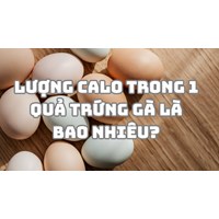 Lượng calo trong 1 quả trứng gà là bao nhiêu?