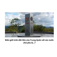 Biên giới trên đất liền của Trung Quốc với các nước chủ yếu là...?