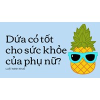 Dứa có tốt cho sức khỏe của phụ nữ?