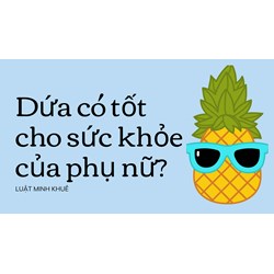 Dứa có tốt cho sức khỏe của phụ nữ?