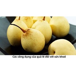 Các công dụng của quả lê đối với sức khoẻ