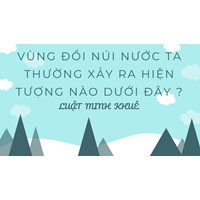 Vùng đồi núi nước ta thường xảy ra hiện tượng nào dưới đây ?