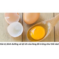 Giá trị dinh dưỡng và lợi ích của lòng đỏ trứng như thế nào?