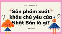 Sản phẩm xuất khẩu chủ yếu của Nhật Bản là gì?
