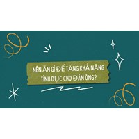 Nên ăn gì để tăng khả năng tình dục cho đàn ông?