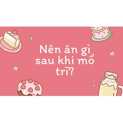 Nên ăn gì sau khi mổ trĩ?