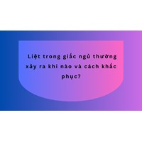 Liệt trong giấc ngủ thường xảy ra khi nào và cách khắc phục?