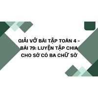 Giải vở bài tập Toán 4 - bài 79: Luyện tập Chia cho số có ba chữ số