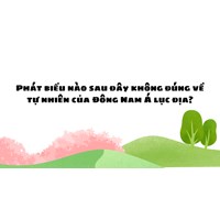Phát biểu nào sau đây không đúng về tự nhiên của Đông Nam Á lục địa?