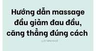 Hướng dẫn massage đầu giảm đau đầu, căng thẳng đúng cách