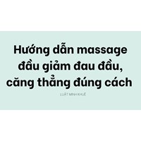 Hướng dẫn massage đầu giảm đau đầu, căng thẳng đúng cách