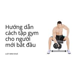 Hướng dẫn cách tập gym cho người mới bắt đầu