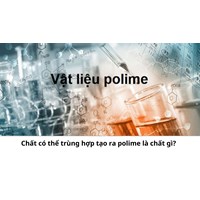 Chất có thể trùng hợp tạo ra polime là chất gì?