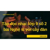 Tập đọc nhạc lớp 9 số 2  bài Nghệ sĩ với cây đàn