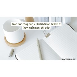 Giáo dục công dân 9 | Giải bài tập GDCD 9 (hay, ngắn gọn, chi tiết)