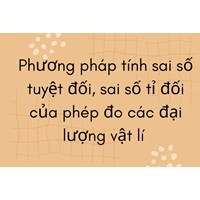 Phương pháp tính sai số tuyệt đối, sai số tỉ đối của phép đo các đại lượng vật lí