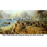 Năm 1858 Pháp tấn công Đà Nẵng với chiến thuật gì?