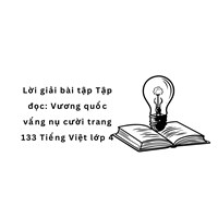 Lời giải bài tập Tập đọc: Vương quốc vắng nụ cười trang 133 Tiếng Việt lớp 4
