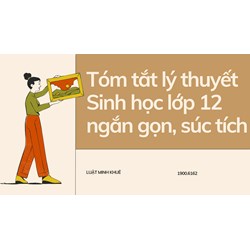Tóm tắt lý thuyết Sinh học lớp 12 ngắn gọn, súc tích