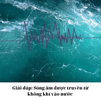 Giải đáp: Sóng âm được truyền từ không khí vào nước