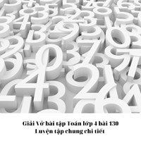Giải Vở bài tập Toán lớp 4 bài 130 Luyện tập chung chi tiết