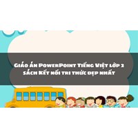 Giáo án PowerPoint Tiếng Việt lớp 2 sách Kết nối tri thức đẹp nhất