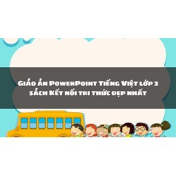 Giáo án PowerPoint Tiếng Việt lớp 2 sách Kết nối tri thức đẹp nhất