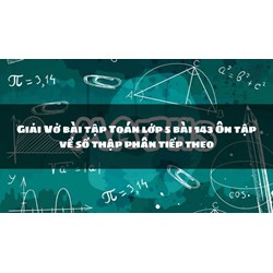 Giải Vở bài tập Toán lớp 5 bài 143 Ôn tập về số thập phân tiếp theo