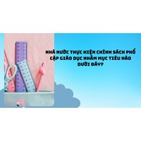 Nhà nước thực hiện chính sách phổ cập giáo dục nhằm mục tiêu nào dưới đây?